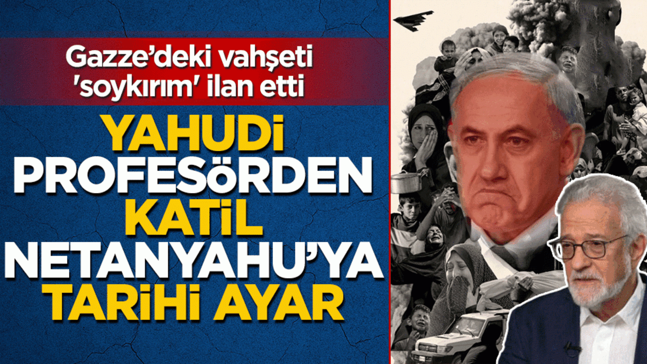 Yahudi profesörden katil Netanyahu’ya tarihi ayar! Gazze’deki vahşeti 'soykırım' ilan etti
