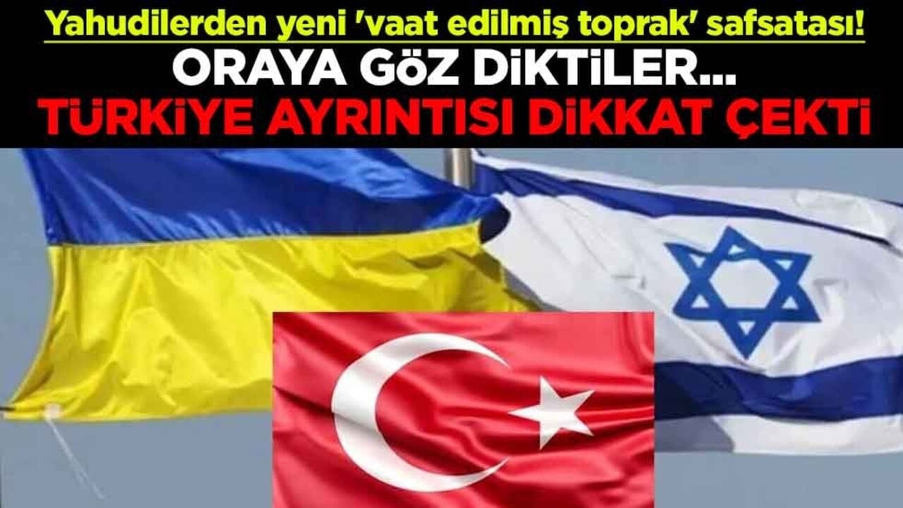 Yahudilerden yeni 'vaat edilmiş toprak' safsatası! Oraya göz diktiler... Türkiye ayrıntısı dikkat çekti