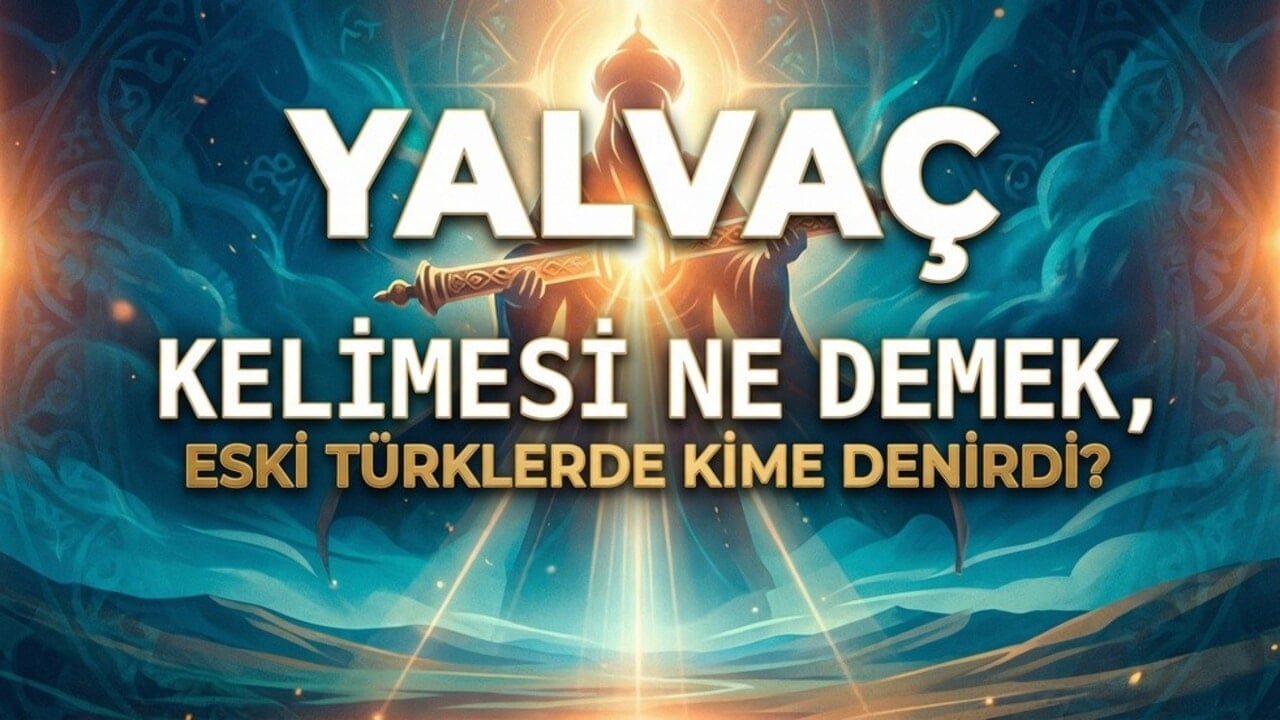 Yalvaç kelimesi ne demek, Eski Türklerde kime denirdi?