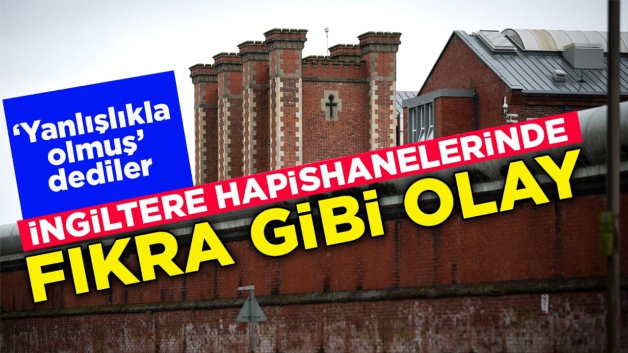 ‘Yanlışlıkla olmuş’ dediler! İngiltere hapishanelerinde fıkra gibi olay