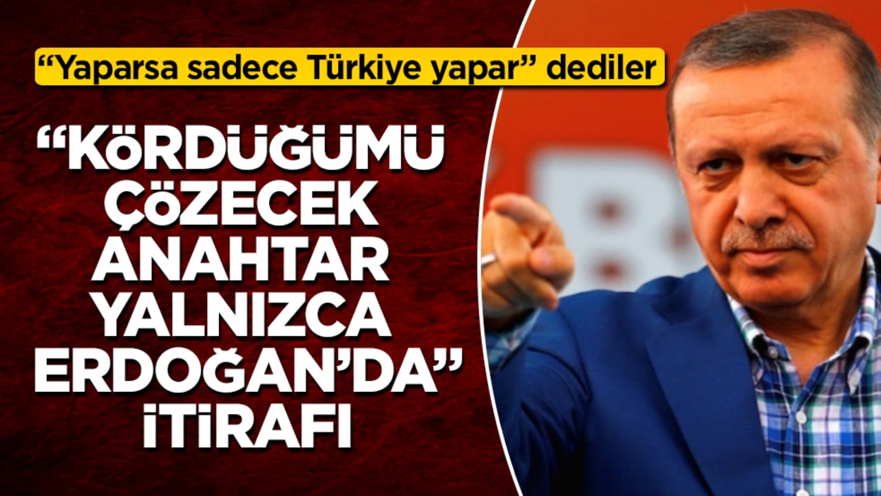 "Yaparsa sadece Türkiye yapar" dediler: Kördüğümü çözecek anahtar yalnızca Erdoğan’da