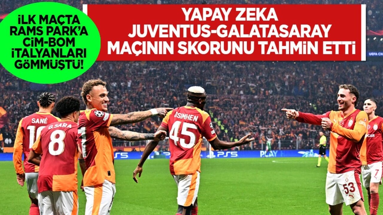 Yapay zeka Juventus-Galatasaray maçının skorunu tahmin etti! Haydi inşallah diyelim... 