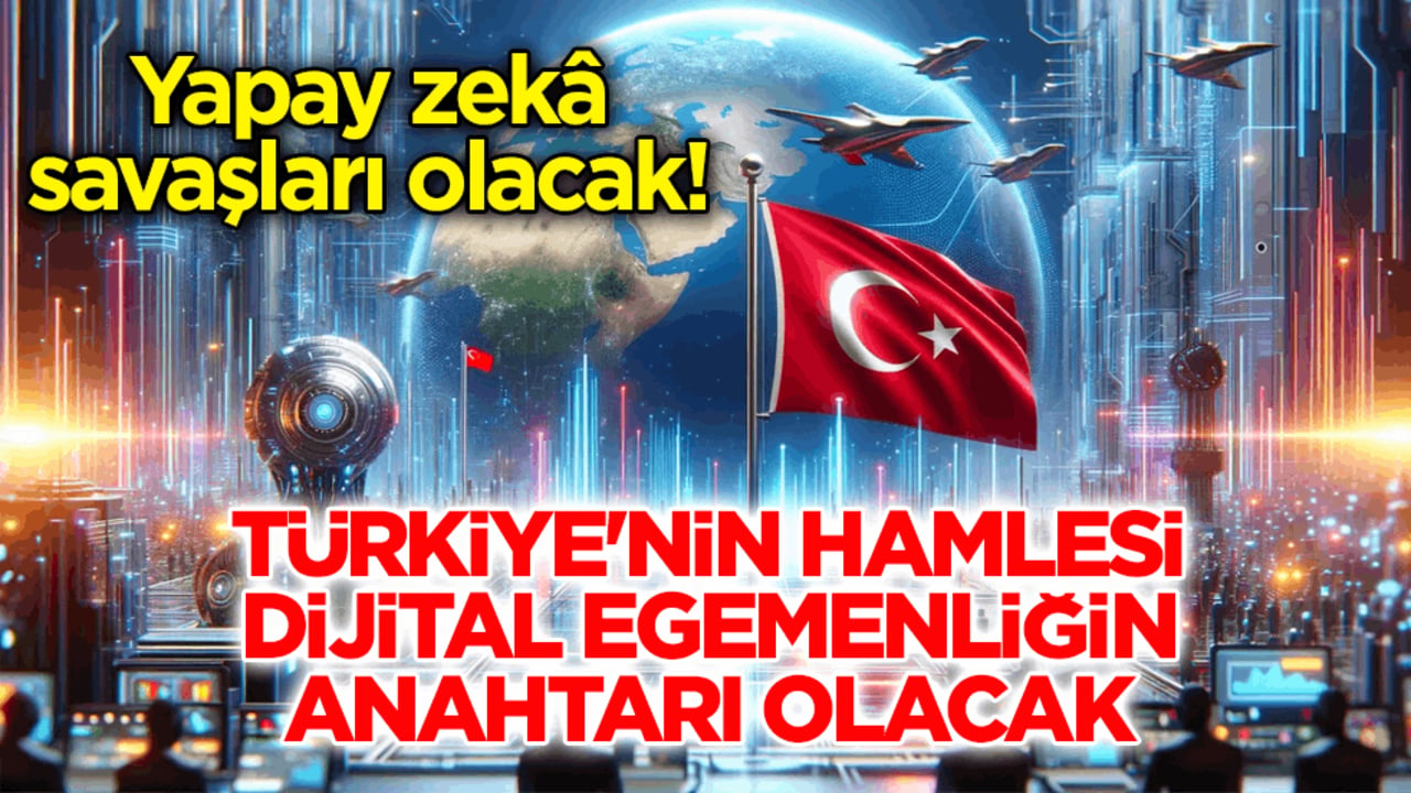 Yapay zekâ savaşları olacak! Türkiye'nin hamlesi dijital egemenliğin anahtarı olacak