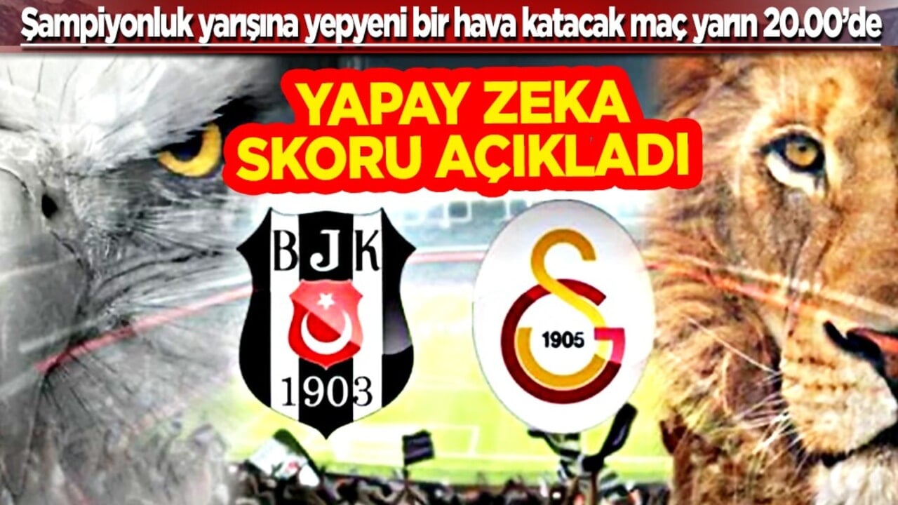 Yapay zeka yanıtladı: Beşiktaş-Galatasaray derbisini kim kazanacak? Müthiş derbi...