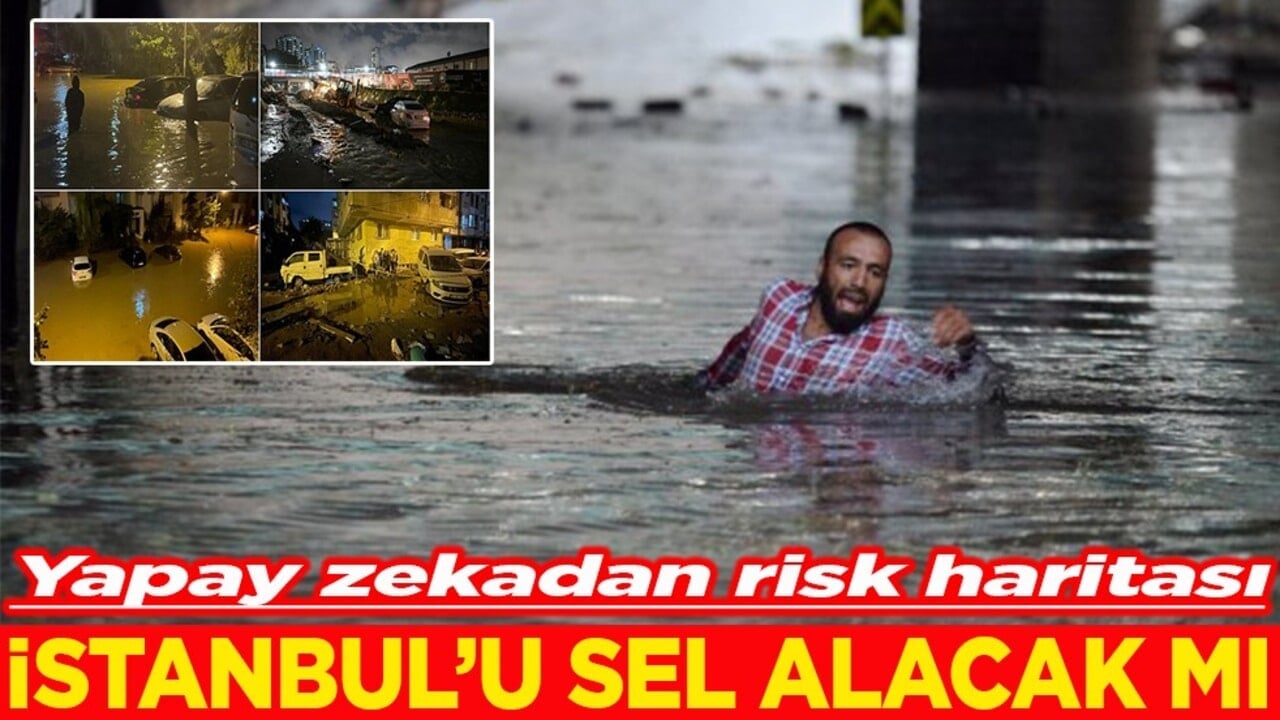 Yapay zekadan risk haritası İstanbul’u sel alacak mı