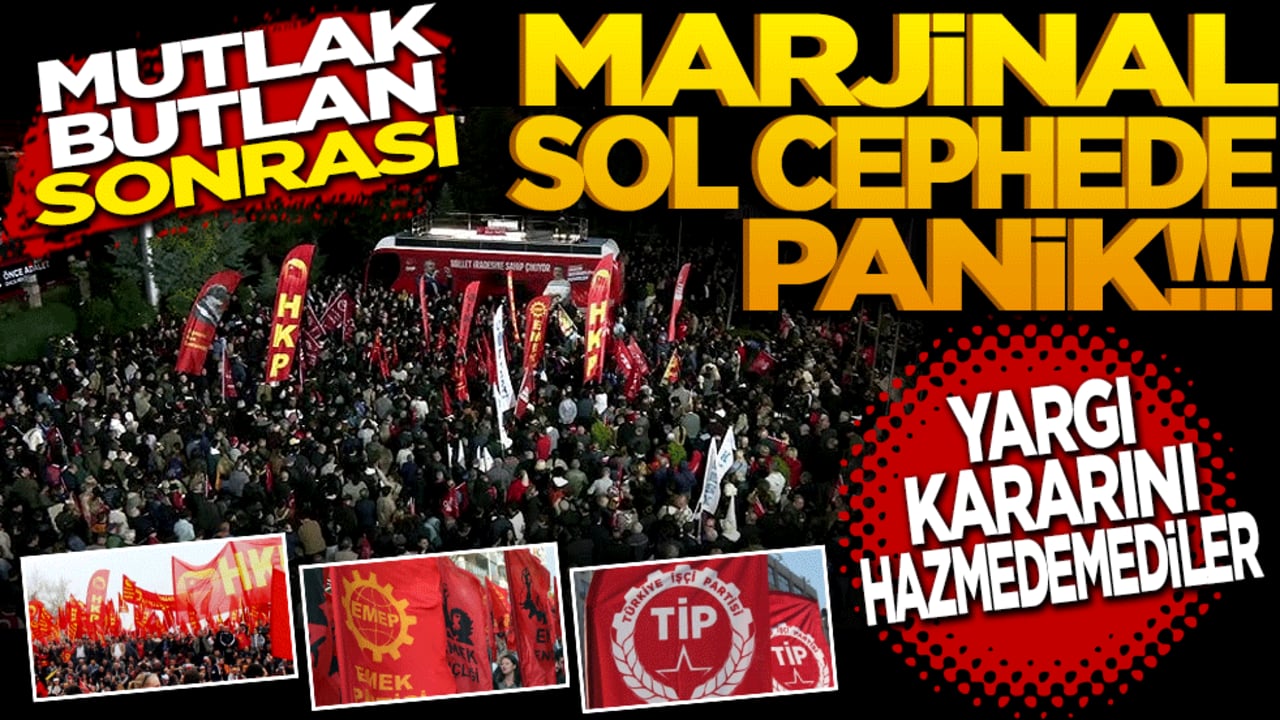 Yargı kararını hazmedemediler: "mutlak butlan" sonrası marjinal sol cephede panik!