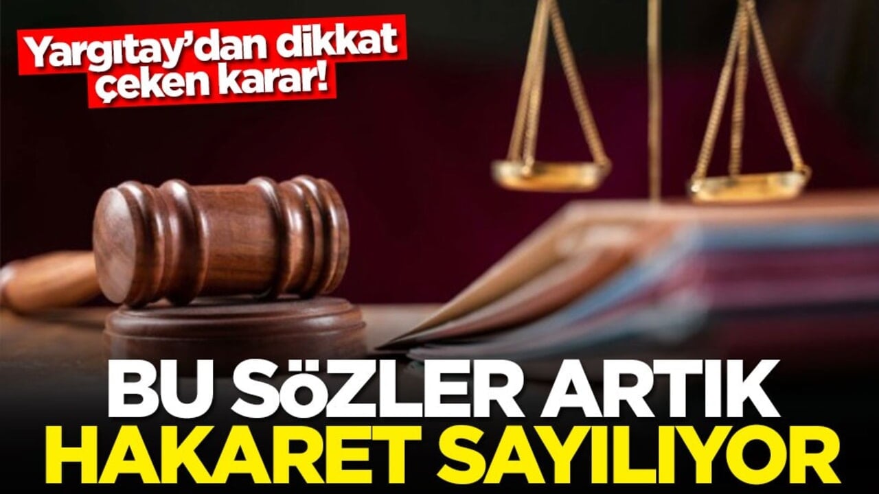 Yargıtay’dan dikkat çeken karar! Bu sözler artık hakaret sayılıyor