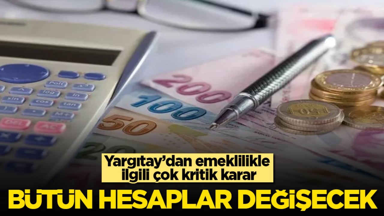 Yargıtay’dan emeklilikle ilgili çok kritik karar! Bütün hesaplar değişecek
