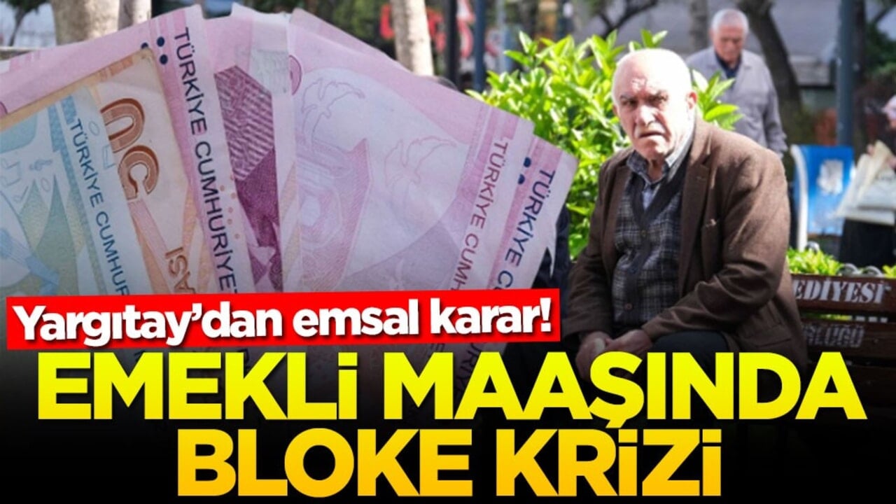Yargıtay’dan emsal karar! Emekli maaşında bloke krizi