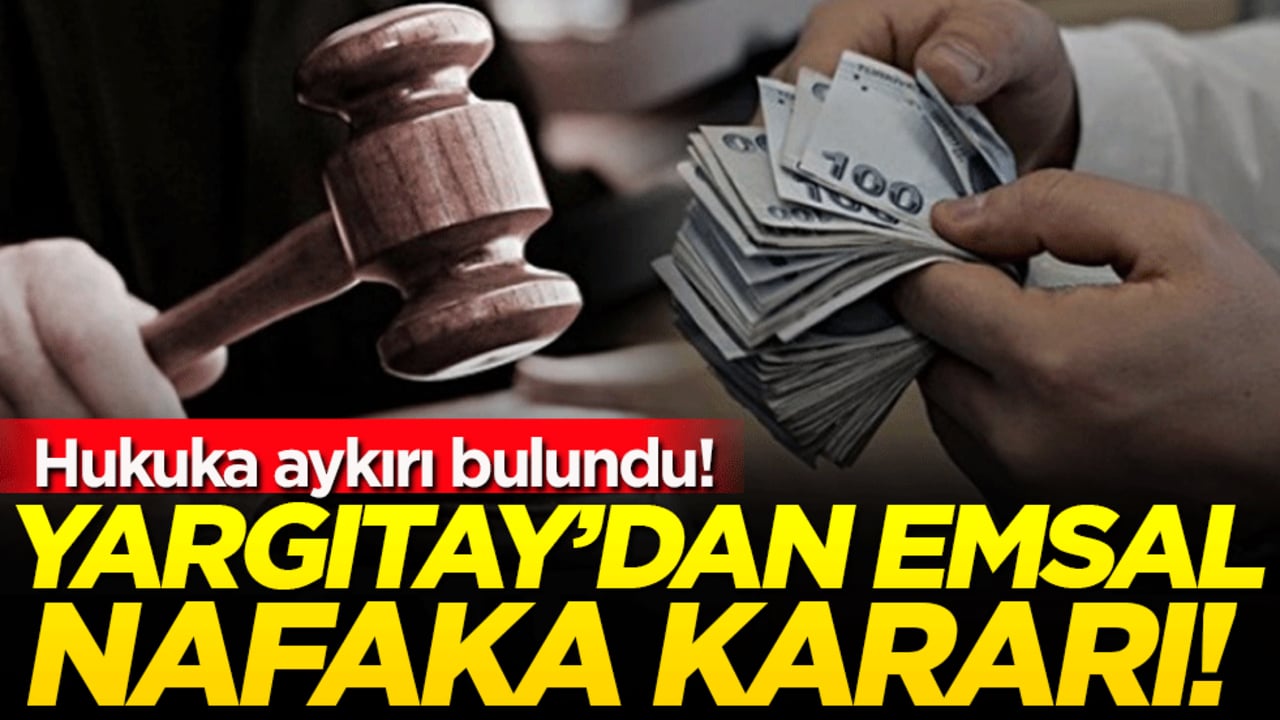 Yargıtay'dan emsal nafaka kararı: Hukuka aykırı bulundu!