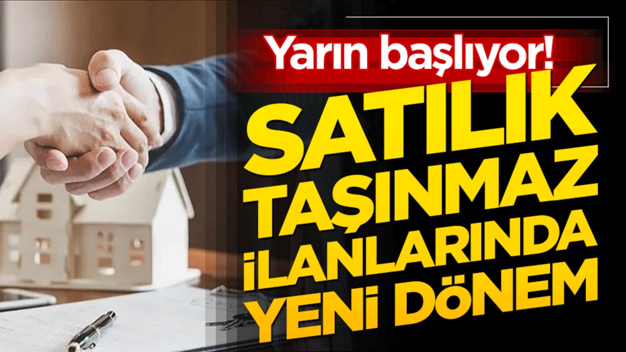 Yarın başlıyor! Satılık taşınmaz ilanlarında yeni dönem