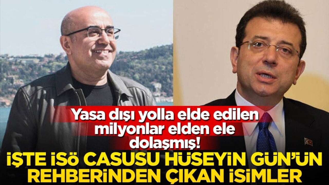 Yasa dışı yolla elde edilen milyonlar elden ele dolaşmış! İşte İSÖ casusu Hüseyin Gün’ün rehberinden çıkan isimler