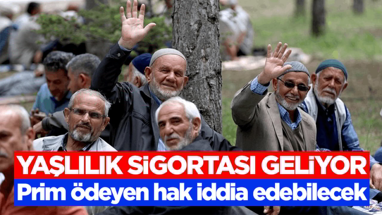 Yaşlılık sigortası geliyor! Prim ödeyen hak iddia edebilecek