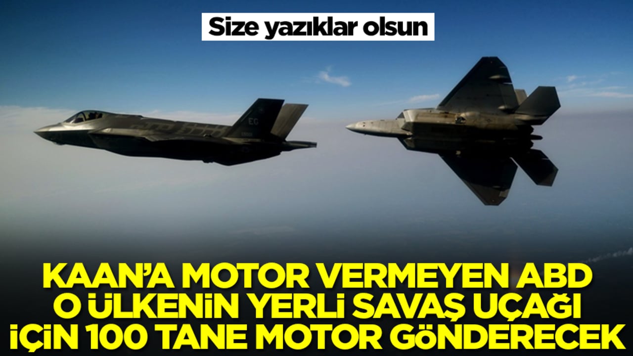 Yazıklar olsun: Kaan'a motor vermeyen ABD, o ülkenin yerli savaş uçağına 100 tane motor gönderecek