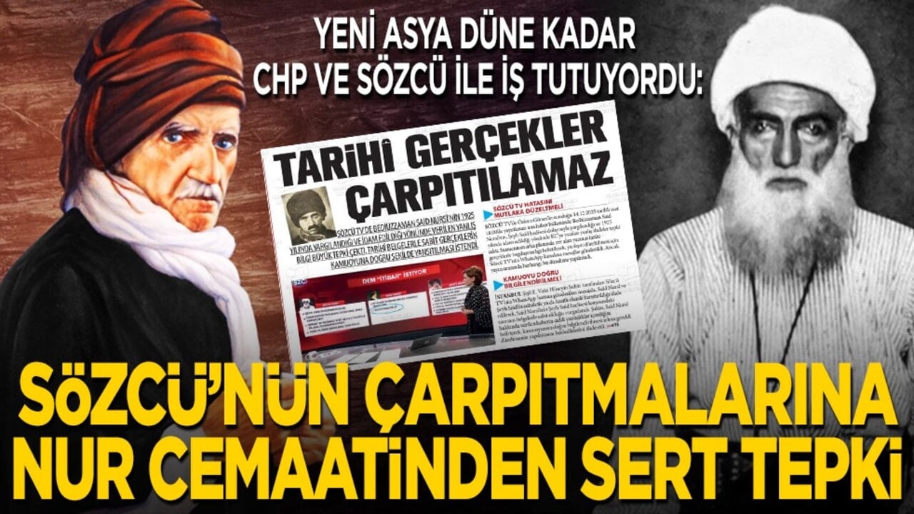 Yeni Asya Gazetesi düne kadar CHP ve Sözcü ile iş tutuyordu: Sözcü’nün çarpıtmalarına Nur Cemaati’nden sert tepki