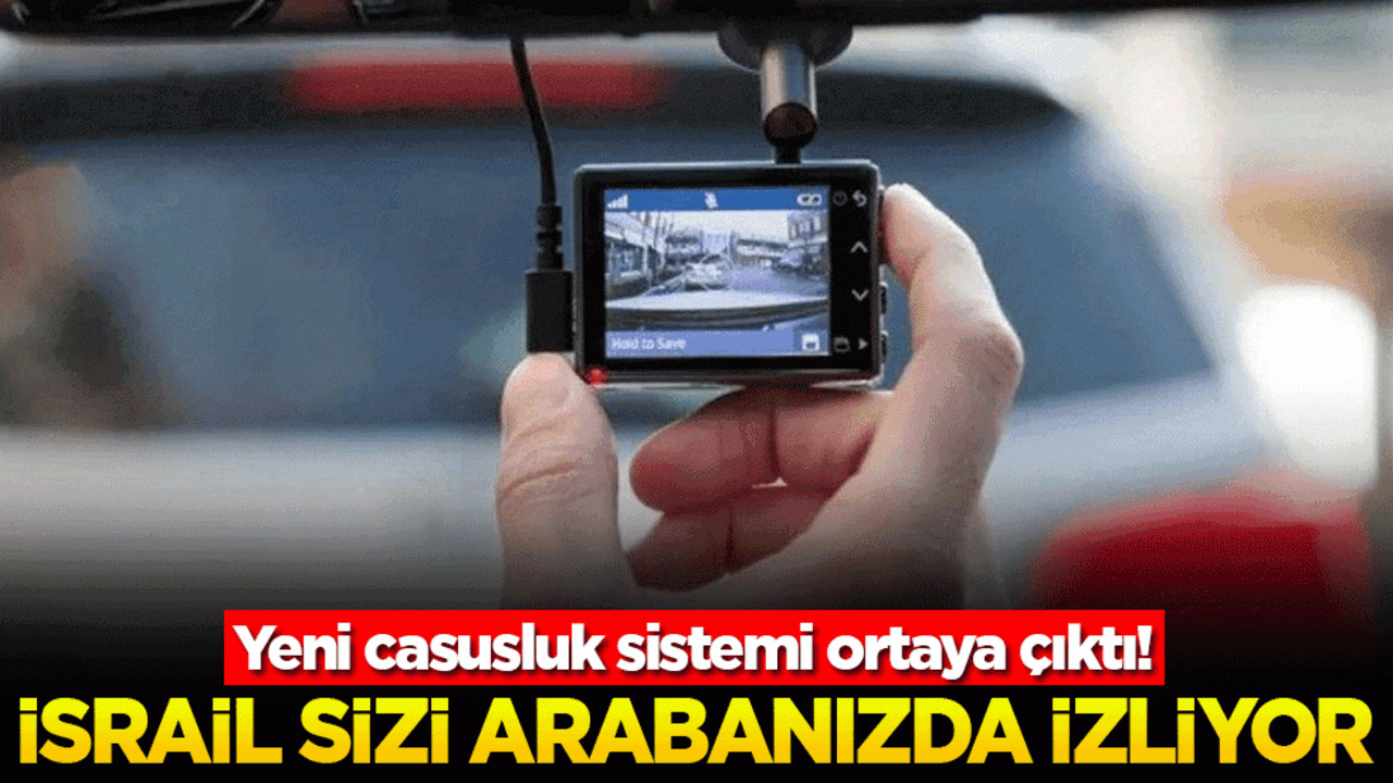Yeni casusluk sistemi ortaya çıktı! İsrail sizi arabanızda izliyor