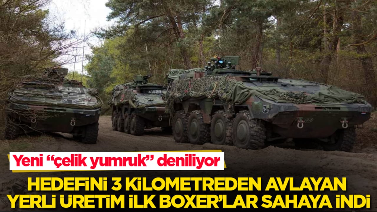 Yeni "çelik yumruk" deniliyor! Hedefini 3 kilometreden avlayan yerli üretim ilk Boxer’lar sahaya indi