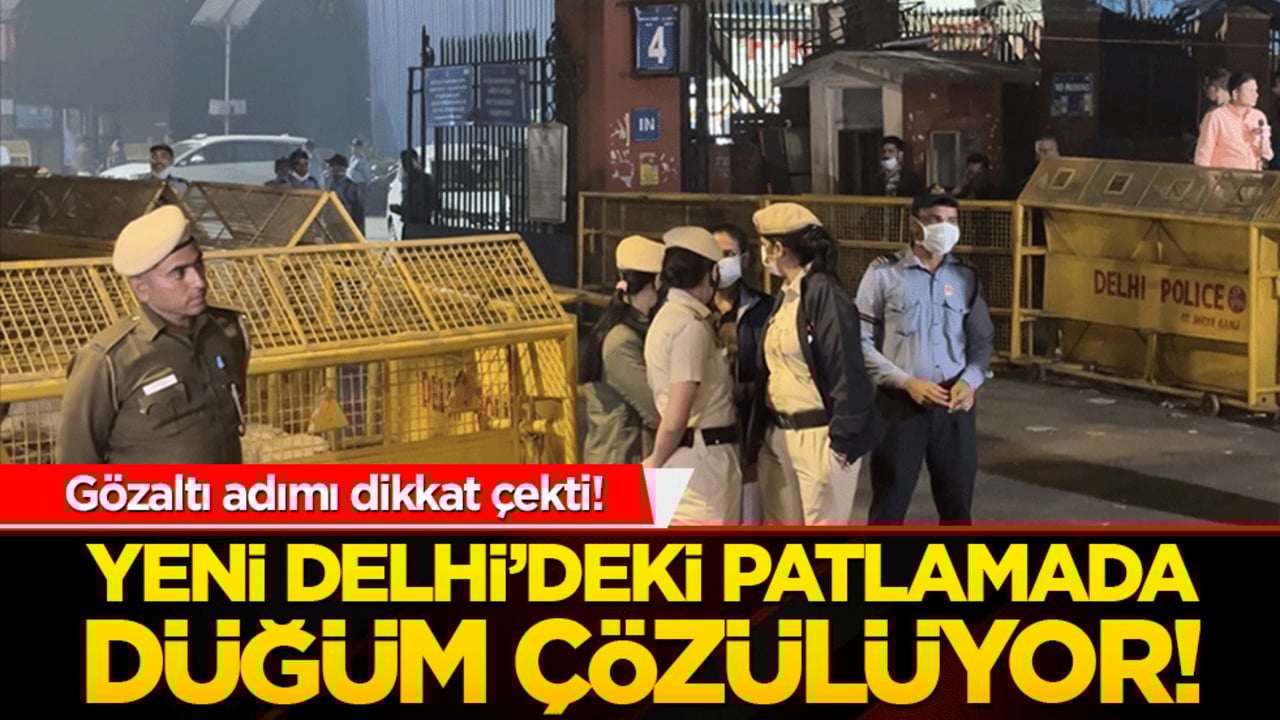 Yeni Delhi’deki patlamada düğüm çözülüyor! Gözaltı adımı dikkat çekti!
