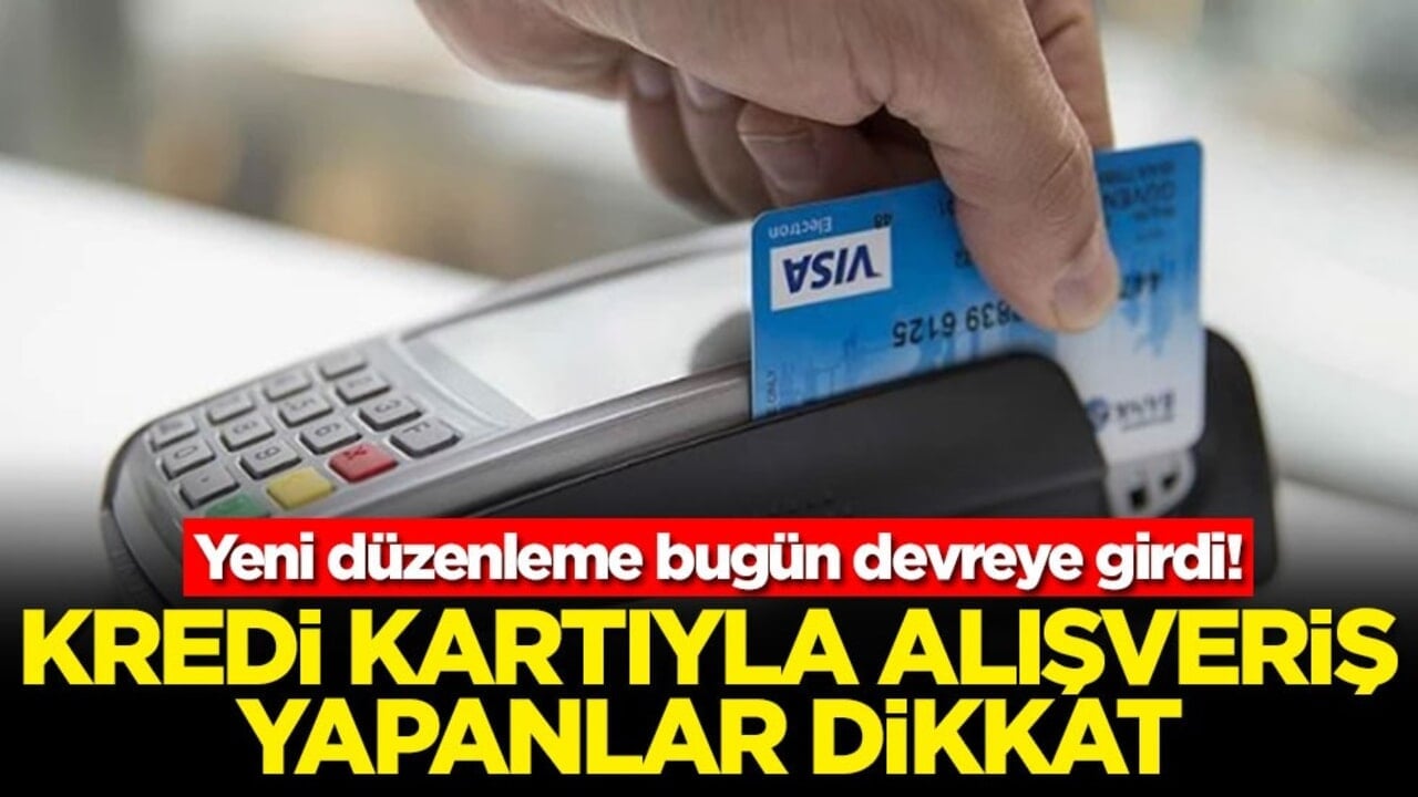 Yeni düzenleme bugün devreye girdi! Kredi kartıyla alışveriş yapanlar dikkat