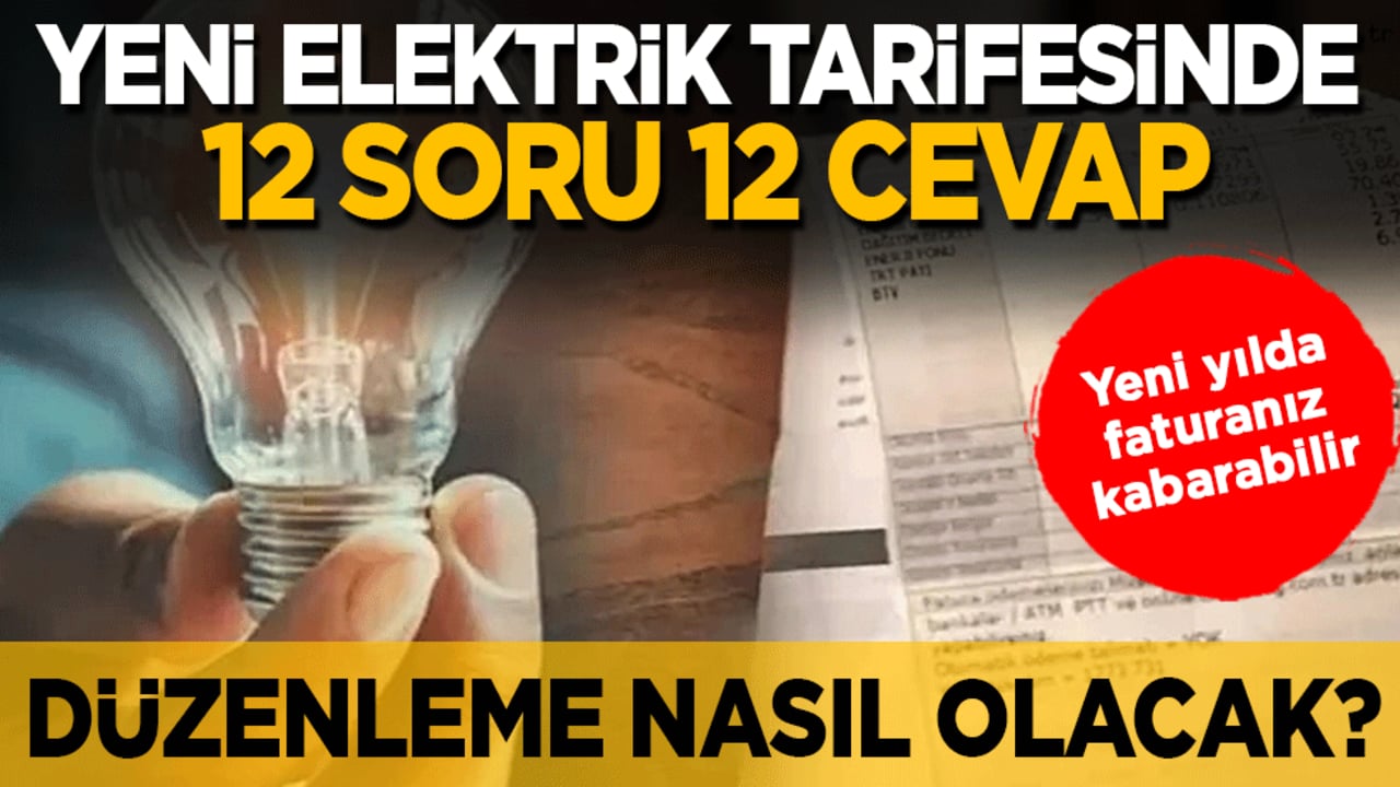 Yeni elektrik tarifesinde 12 soru 12 cevap: Düzenleme nasıl olacak?