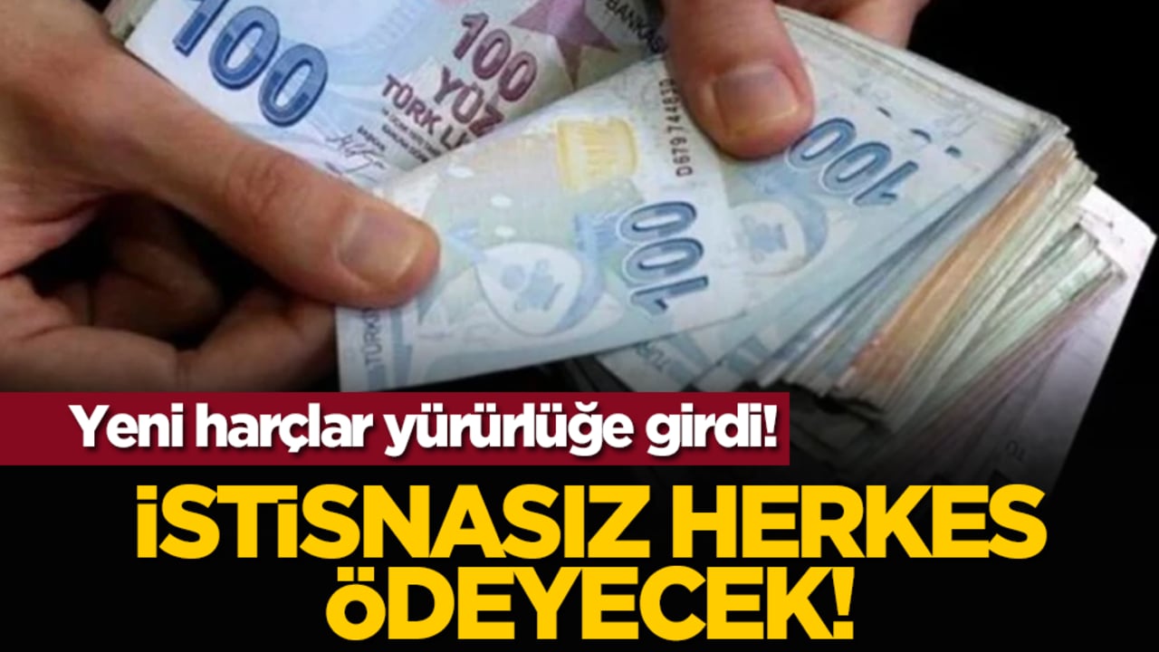 Yeni harçlar yürürlüğe girdi! İstisnasız herkes ödeyecek!