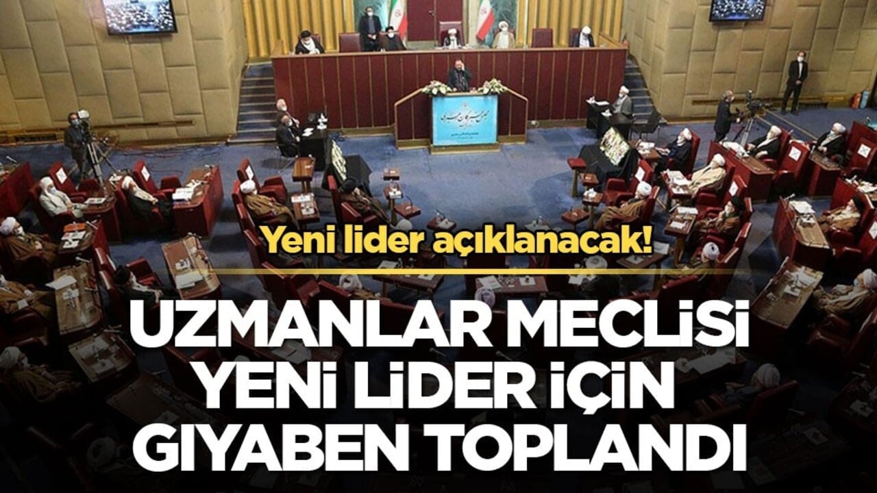 Yeni lider açıklanacak! Uzmanlar Meclisi yeni lider için gıyaben toplandı