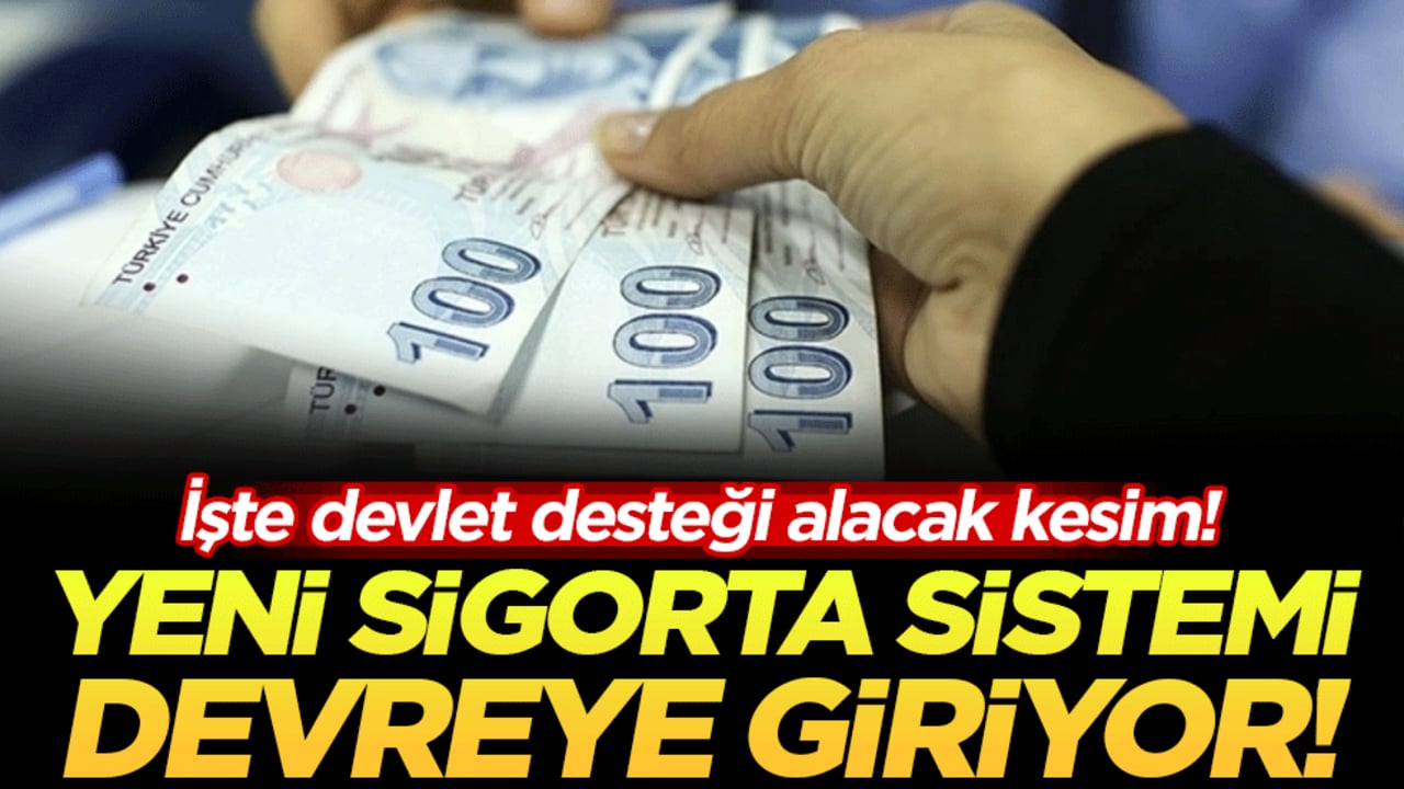 Yeni sigorta sistemi devreye giriyor: İşte devlet desteği alacak kesim!