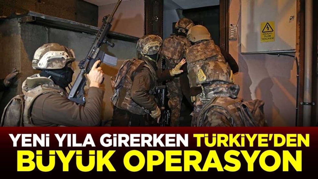 Yeni yıla girerken Türkiye'den büyük operasyon