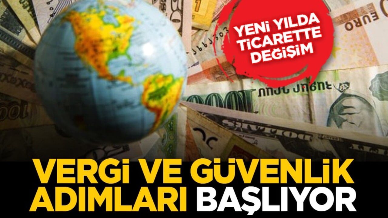 Yeni yılda ticarette değişim: Vergi ve güvenlik adımları başlıyor