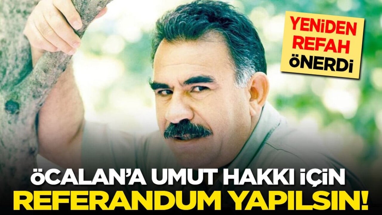 Yeniden Refah önerdi: Öcalan’a umut hakkı için referandum yapılsın!