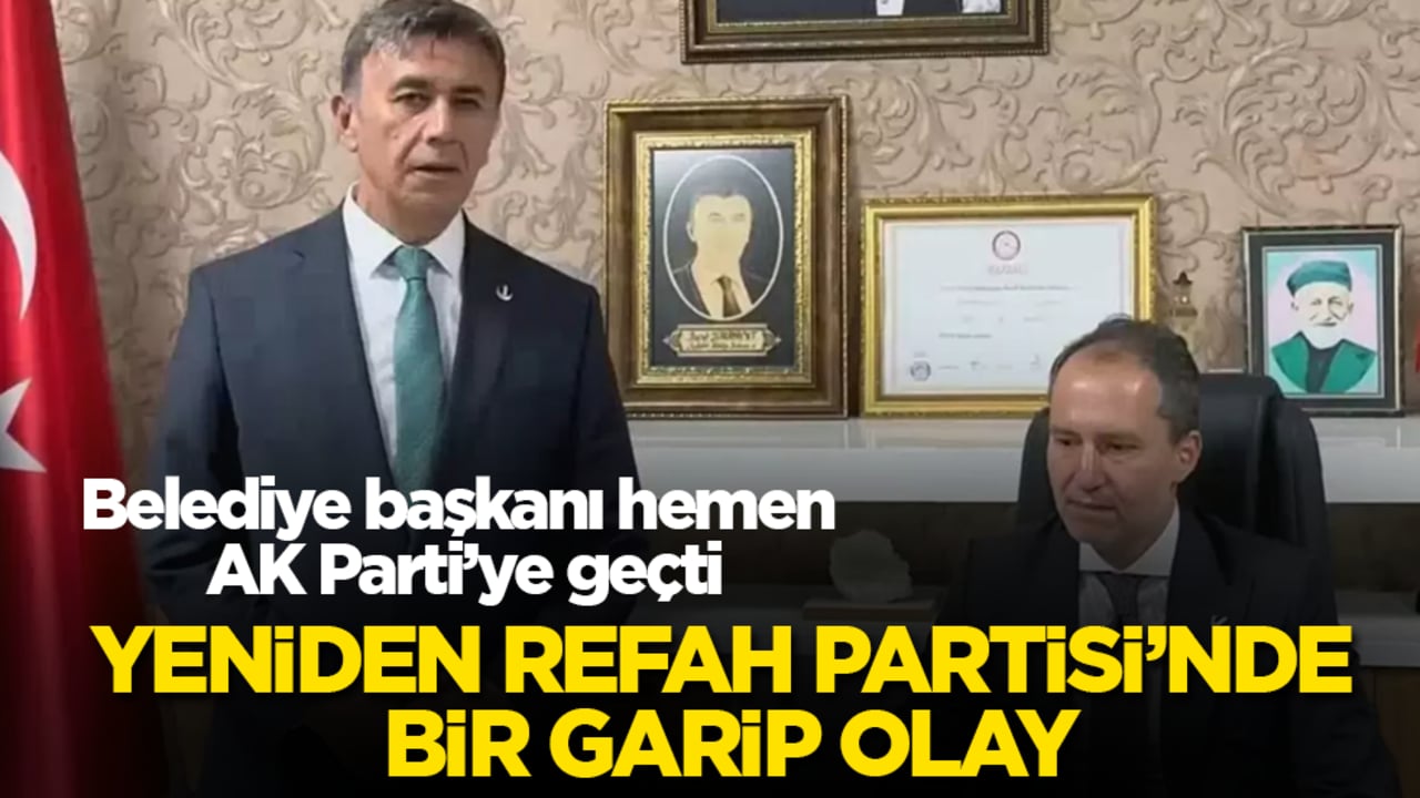 Yeniden Refah Partisi’nde bir garip olay! Belediye başkanı hemen AK Parti’ye geçti