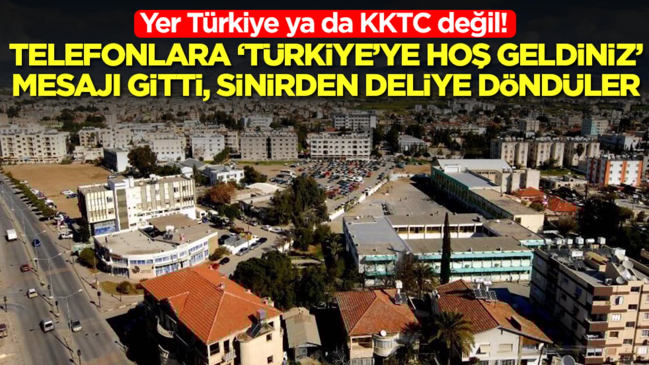 Yer Türkiye ya da KKTC değil: Telefonlara "Türkiye’ye hoş geldiniz" mesajı gitti, sinirden deliye döndüler
