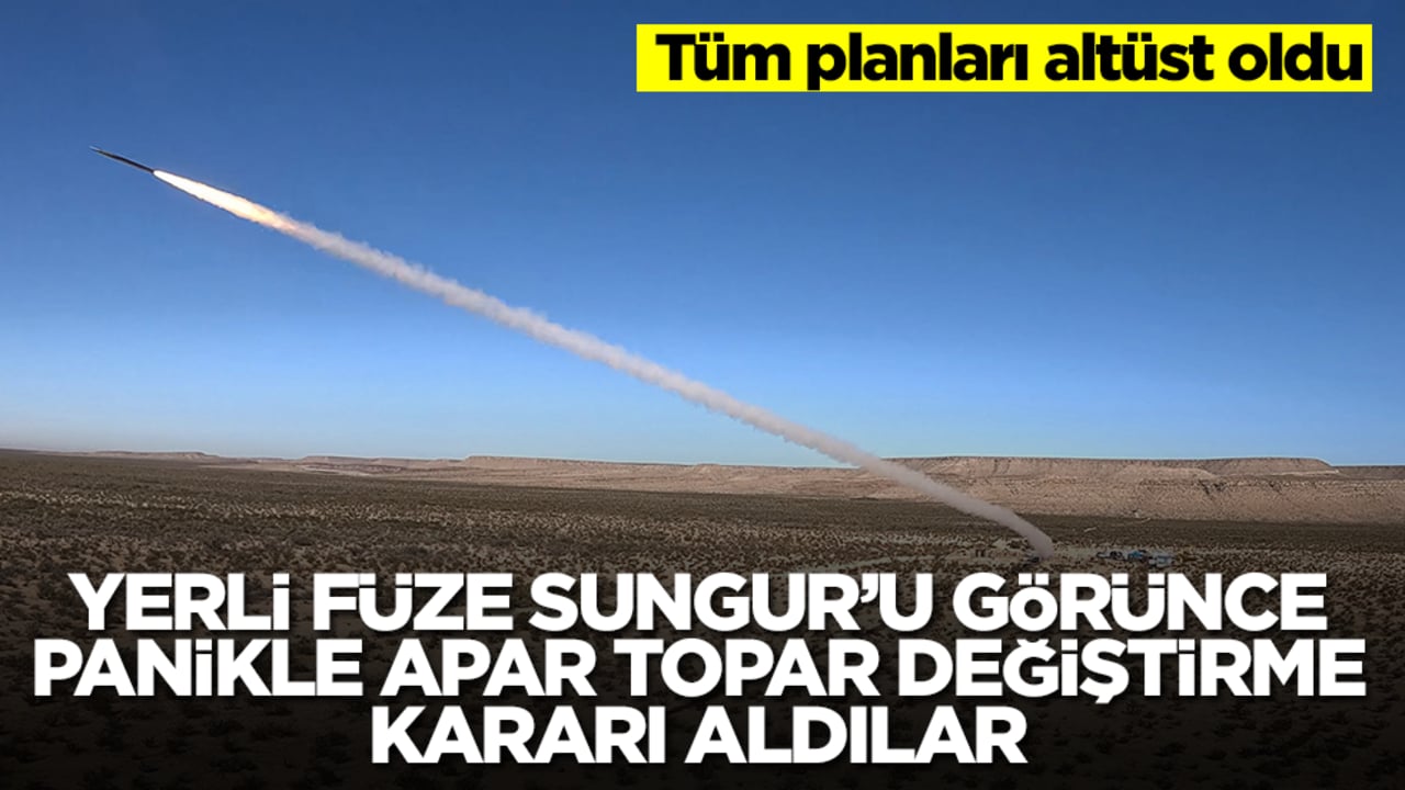 Yerl füze Sungur'u görünce panikle apar topar değiştirme kararı aldılar! Tüm planları altüst oldu