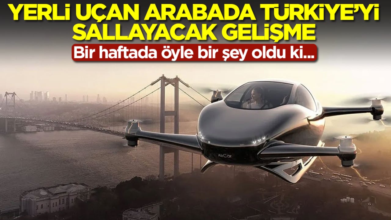 Yerli uçan arabada Türkiye'yi sallayacak gelişme! Bir haftada öyle bir şey oldu ki...