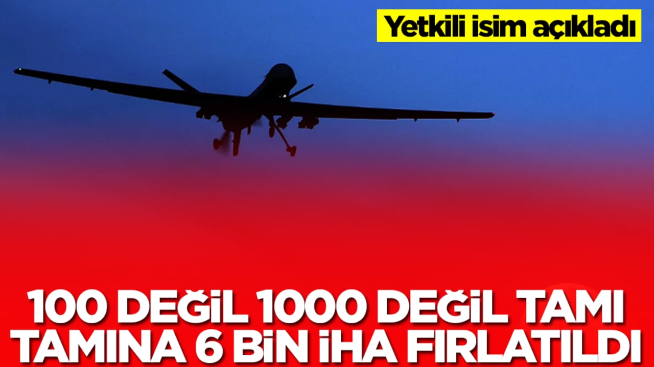 Yetkili isim açıkladı! 100 değil 1000 değil tamı tamına 6 bin İHA peş peşe saldırıya geçti