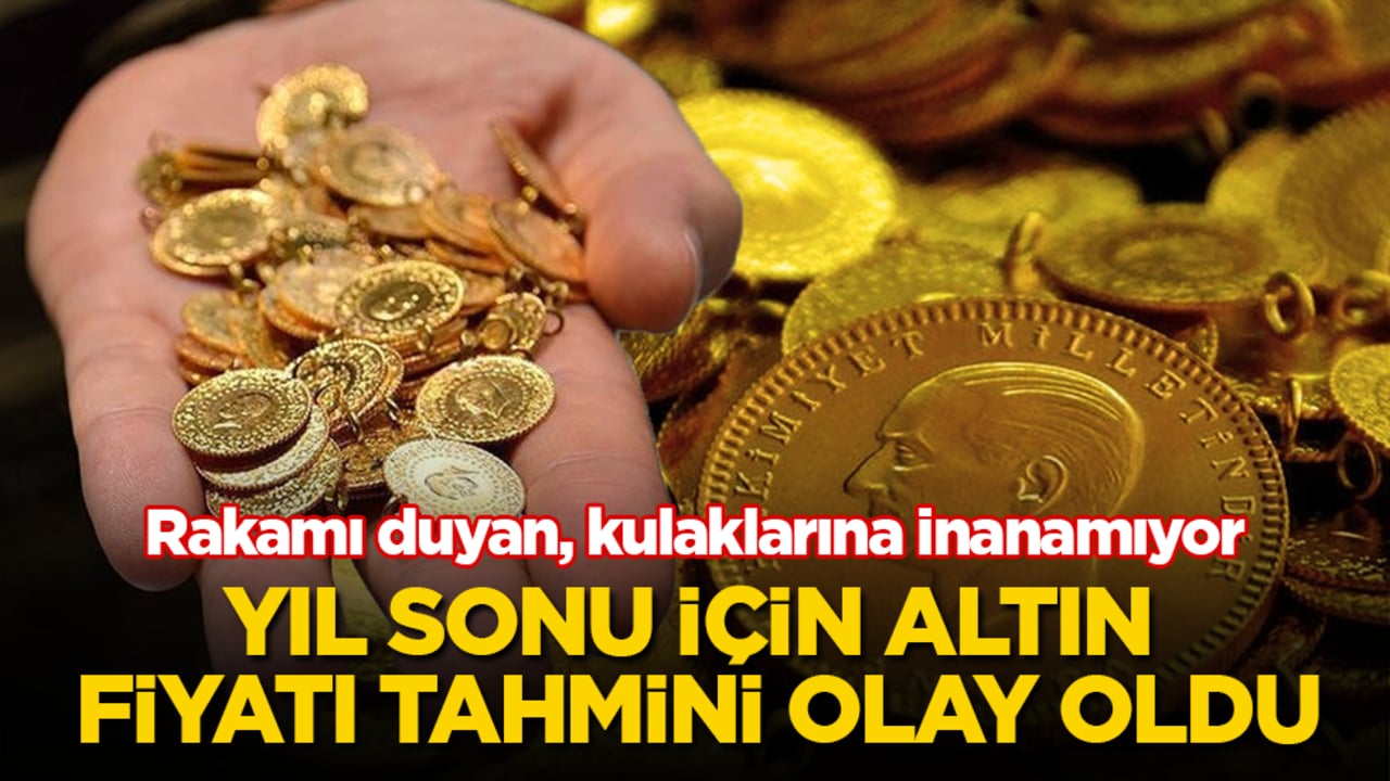 Yıl sonu için altın fiyatı tahmini olay oldu! Rakamı duyan, kulaklarına inanamıyor