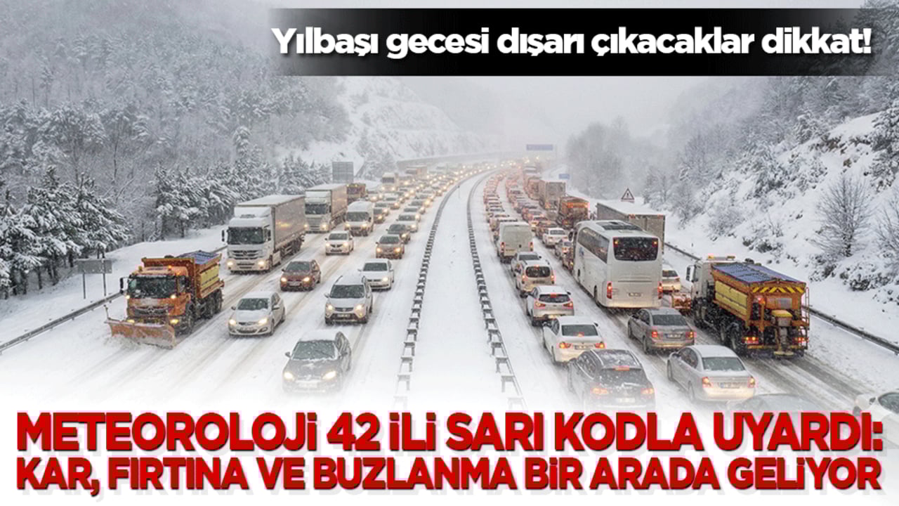 Yılbaşı gecesi dışarı çıkacaklar dikkat! Meteoroloji 42 ili sarı kodla uyardı: Kar, fırtına ve buzlanma bir arada geliyor