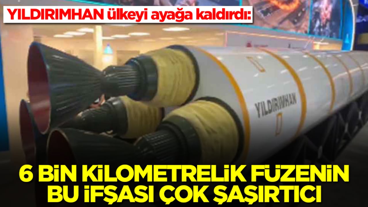 Yıldırımhan ülkeyi ayağa kaldırdı: 6 bin kilometrelik bu balistik füzenin ifşası çok şaşırtıcı