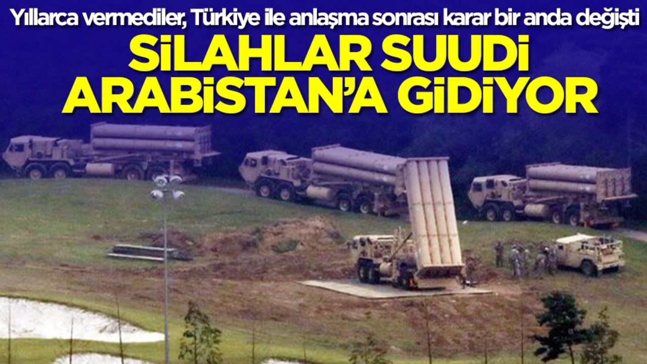 Yıllarca vermediler, Türkiye ile anlaşma sonrası karar bir anda değişti: Silahlar Suudi Arabistan'a gidiyor