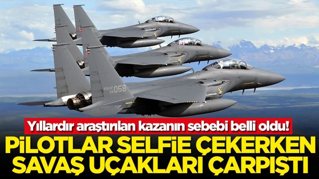Yıllardır araştırılan kazanın sebebi belli oldu! Pilotlar selfie çekerken savaş uçakları çarpıştı