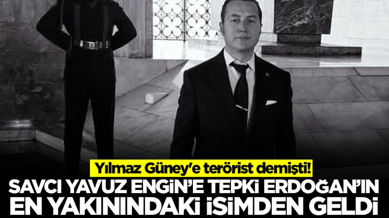 Yılmaz Güney'e terörist demişti! Savcı Yavuz Engin'e tepki Erdoğan'ın en yakınındaki isimden geldi