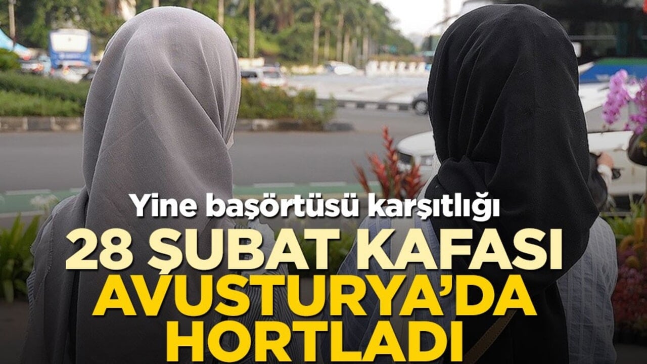 Yine başörtüsü karşıtlığı! 28 Şubat kafası Avusturya’da hortladı