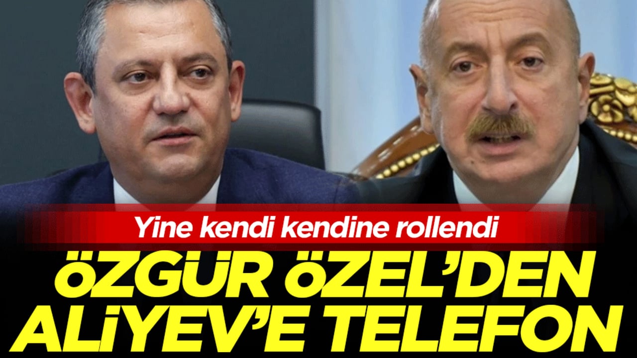 Yine kendi kendine rollendi: Özgür Özel'den Aliyev'e telefon!