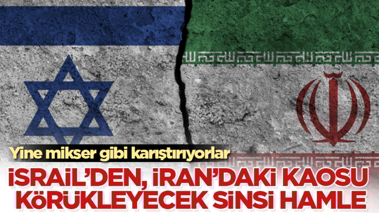 Yine mikser gibi karıştırıyorlar! İsrail’den, İran’daki kaosu körükleyecek sinsi hamle