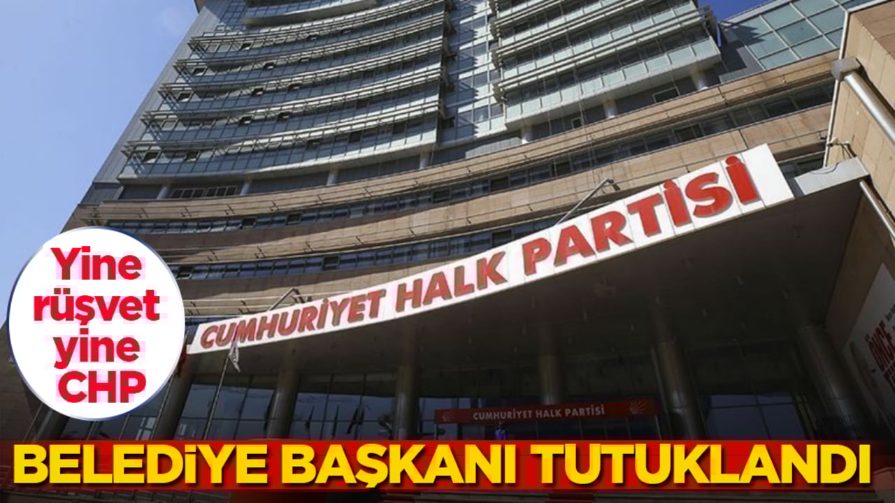 Yine rüşvet, yine CHP! Belediye başkanı tutuklandı