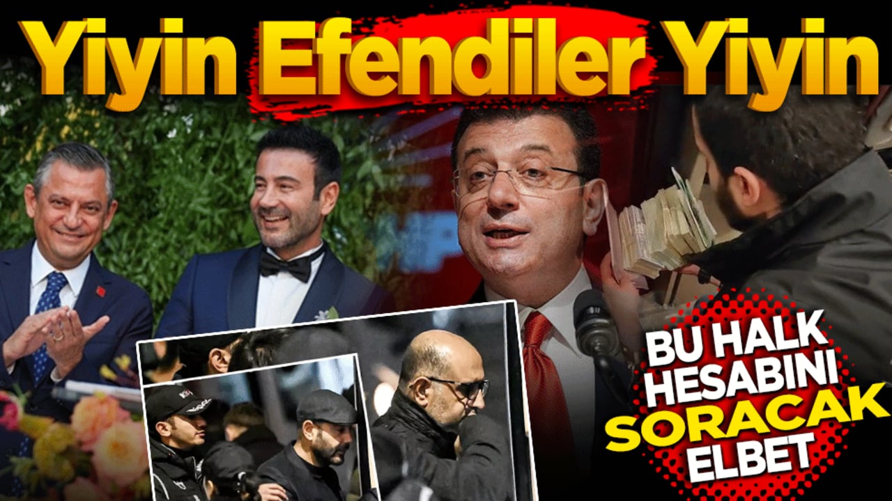 Yiyin efendiler yiyin! Bu halk hesabını soracak elbet