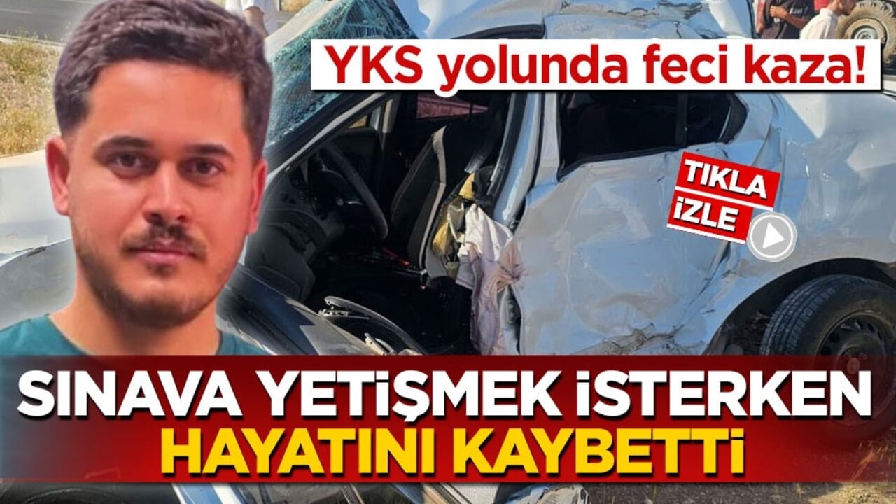 YKS yolunda feci kaza! Sınava yetişmek isterken hayatını kaybetti