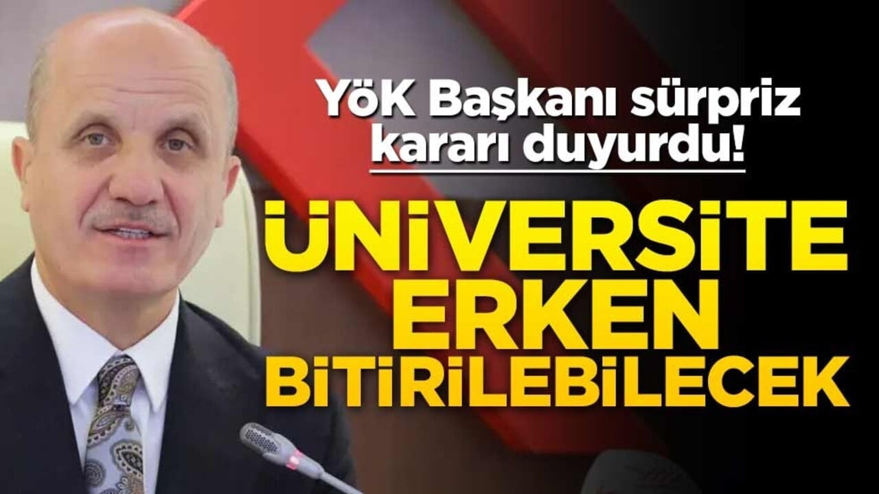 YÖK Başkanı sürpriz kararı duyurdu! Üniversite erken bitirilebilecek