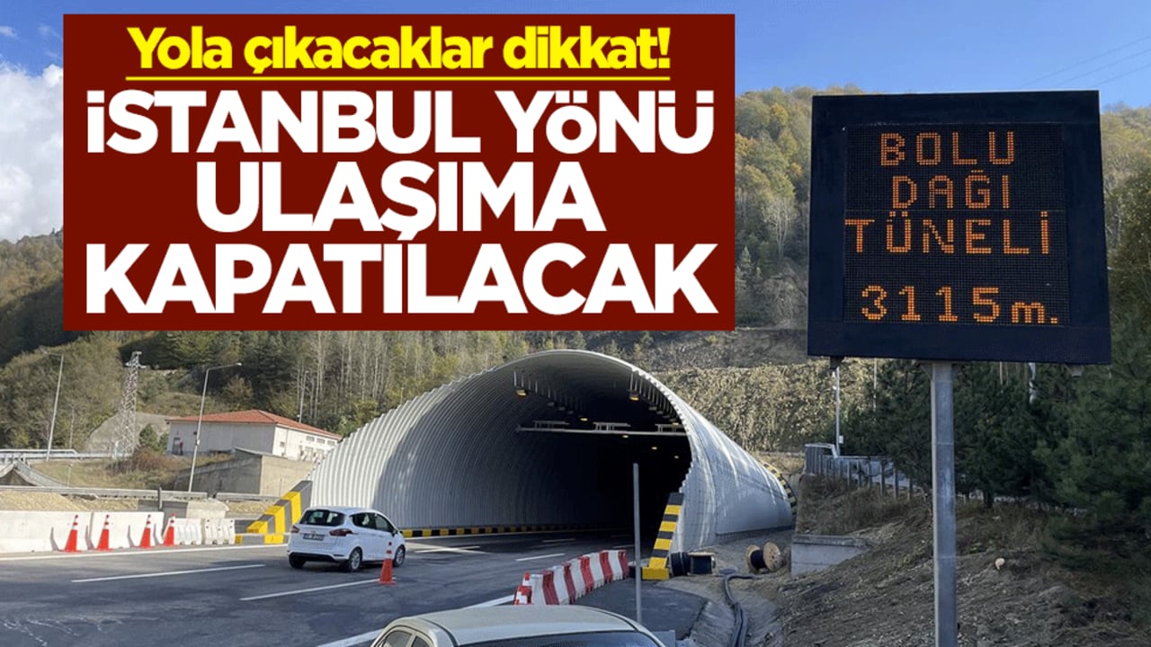 Yola çıkacaklar dikkat! Bolu Dağı Tüneli'nin İstanbul yönü ulaşıma kapatılacak