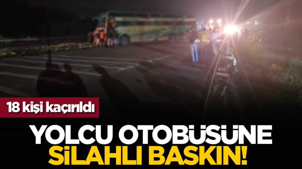 Yolcu otobüsüne silahlı baskın! 18 kişi kaçırıldı